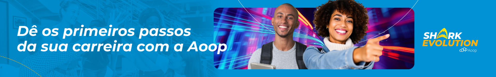 Dê os primeiros passos da sua carreira com a Aoop